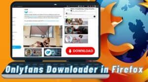 onlyfans downloader firefox|7 Best Onlyfans Downloaders for Firefox [2023 Update]